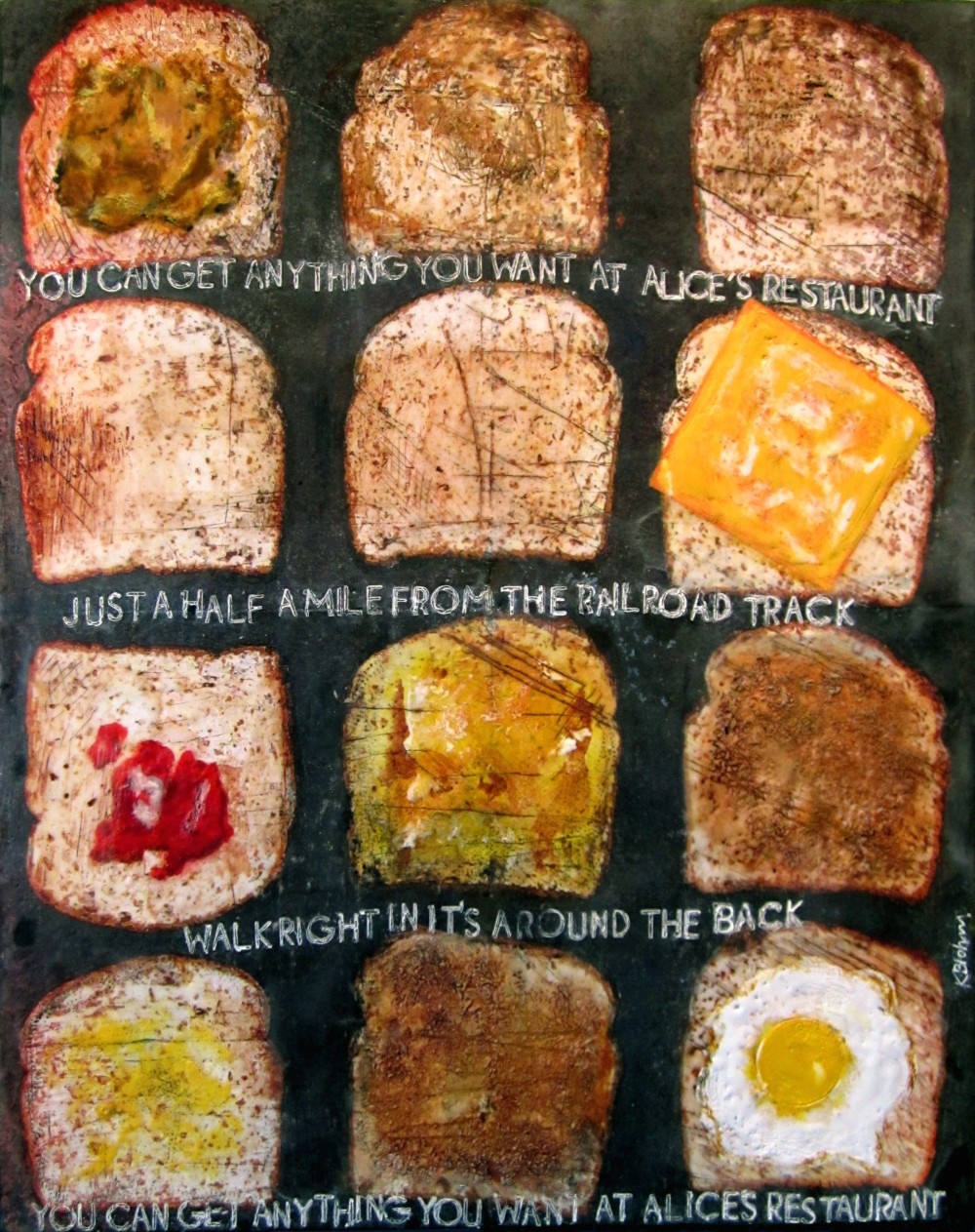 Twelve slices of toast painted in encaustic on a dark ground, some topped with egg, cheese, jam or butter, with lines of the Alice's Restaurant lyric scratched between the rows